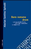 Baro romano drom. La lunga strada dei rom, sinti, kale, manouches e romanichals libro di Spinelli Alexian Santino