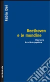Beethoven e le mondine. Ripensare la cultura popolare libro