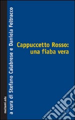 Cappuccetto Rosso: una fiaba vera libro