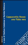 Cappuccetto Rosso: una fiaba vera libro di Calabrese S. (cur.) Feltracco D. (cur.)