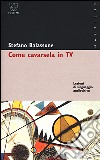 Come cavarsela in TV. Lezioni di linguaggio audiovisivo libro