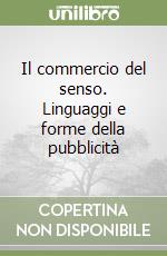 Il commercio del senso. Linguaggi e forme della pubblicità libro