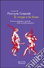 Il corpo e la festa. Universi simbolici e pratiche della sessualità popolare libro