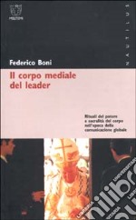 Il corpo mediale del leader. Rituali del potere e sacralità del corpo nell'epoca della comunicazione globale