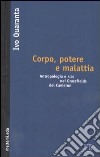 Corpo, potere e malattia. Antropologia e aids nei Grassfields del Camerun libro di Quaranta Ivo