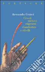 Creoli, meticci, migranti, clandestini e ribelli