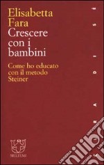 Crescere con i bambini. Come ho educato con il metodo Steiner