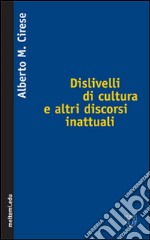 Dislivelli di cultura e altri discorsi inattuali