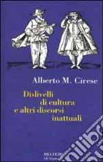 Dislivelli di cultura e altri discorsi inattuali