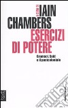 Esercizi di potere. Gramsci, Said e il postcoloniale libro di Chambers I. (cur.)