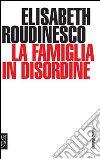 La famiglia in disordine libro