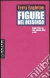 Figure del dissenso. Saggi critici su Fish, Spivak, Zizek e altri libro di Eagleton Terry