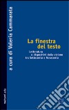 La finestra del testo. Letterature e dispositivi della visione tra Settecento e Novecento libro