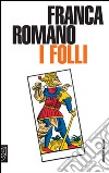 I folli libro di Romano Franca