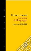 La forma del linguaggio. Natura ed etica nella filosofia di Wittgenstein libro di Contessi Roberto