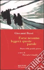 Forse nessuno leggerà queste parole. Diario della grande guerra