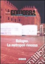 Gomorra. Territori e culture della metropoli contemporanea. Vol. 7: Bologna. La metropoli rimossa libro