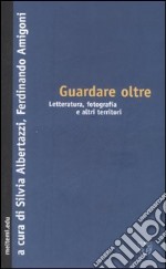 Guardare oltre. Letteratura, fotografia e altri territori