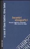 Incontri etnografici. Processi cognitivi e relazionali nella ricerca sul campo libro di Gallini C. (cur.) Satta G. (cur.)