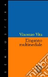 L'inganno multimediale libro