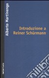 Introduzione a Reiner Schürmann libro di Martinengo Alberto