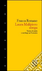 Laura Malipiero, strega. Storie di malie e sortilegi nel '600