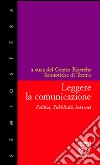 Leggere la comunicazione. Politica, pubblicità, Internet libro