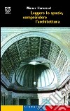 Leggere lo spazio, comprendere l'architettura libro