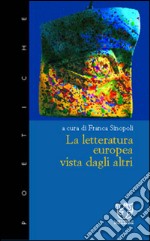 La letteratura europea vista dagli altri libro