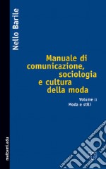 Manuale di comunicazione, sociologia e cultura della moda. Vol. 2: Moda e stili libro