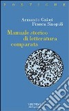 Manuale storico di letteratura comparata libro di Gnisci Armando Sinopoli Franca