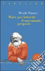 Marx per letterati. Sconvenienti proposte libro