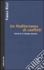 Un Mediterraneo di conflitti. Storia di un dialogo mancato
