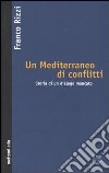 Un Mediterraneo di conflitti. Storia di un dialogo mancato libro di Rizzi Franco