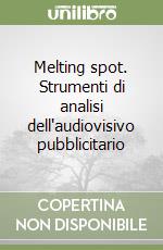 Melting spot. Strumenti di analisi dell'audiovisivo pubblicitario