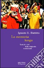 La memoria lunga. Simboli e riti della religiosità tradizionale libro