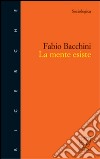 La mente esiste libro di Bacchini Fabio