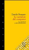 Le metafore del computer. La costruzione sociale dell'informatica libro