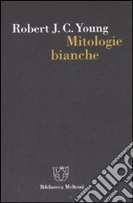 Mitologie bianche. La scrittura della storia e l'Occidente libro