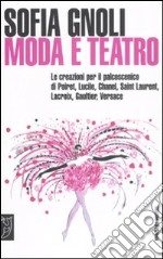 Moda e teatro. Le creazioni per il palcoscenico di Poiret, Lucile, Chanel, Saint Laurent, Lacroix, Gaultier, Versace libro