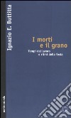 I morti e il grano. Tempi del lavoro e ritmi della festa libro di Buttitta Ignazio