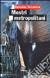 Mostri metropolitani libro di Terranova Antonino