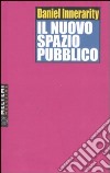 Il nuovo spazio pubblico libro di Innerarity Daniel