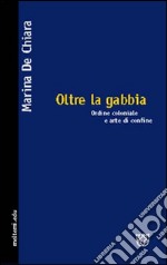 Oltre la gabbia. Ordine coloniale e arte di confine