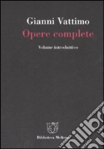 Gianni Vattimo. Opere complete. Volume introduttivo