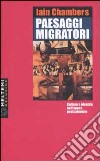 Paesaggi migratori. Cultura e identità nell'epoca postcoloniale libro