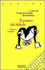 Il potere del debole. Dal gioco al sapere