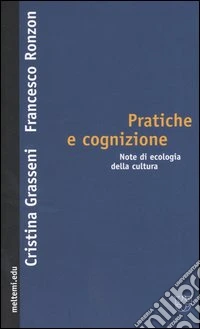 Pratiche e cognizione. Note di ecologia della cultura