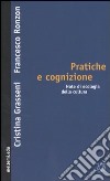 Pratiche e cognizione. Note di ecologia della cultura libro di Grasseni Cristina Ronzon Francesco