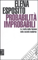 Probabilità improbabili. La realtà della finzione nella società moderna